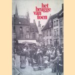Het Bgugge van toen: Een verzameling van beelden van de stad Brugge vanaf 1830 tot aan het einde van de 2e wereldoorlog door Jaak A. Rau
