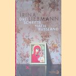 Drei Schritte nach Russland: Erz&auml;hlung door Irina Liebmann