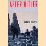 After Hitler: Recivilizing Germans, 1945-1995 door Konrad Hugo Jarausch