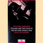 The Eagle Unbowed: Poland and the Poles in the Second World War door Halik Kochanski