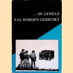 . . .of geweld zal worden gebruikt: repressie in Nederland door Lisette - en anderen Brs