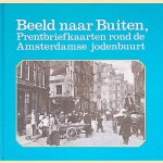 Beeld naar buiten: prentbriefkaarten rond de Amsterdamse jodenbuurt: een selectie uit de verzameling Jaap van Velzen door Jo&euml;l Cahen