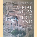 Aerial Atlas of the Holy Land: Discover the Great Sites of History from the Air door John Bowker