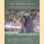 Het Groene Goud: 50 jaar boomverzorging in Nederland door Marina Lam&eacute;ris e.a.