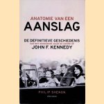 Anatomie van een aanslag: de definitieve geschiedenis van het onderzoek naar de moord op John F. Kennedy door Philip Shenon