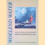 Woelend water, leven en werk van de zeeschilder Nicolaas Baur 1767-1820 door A. van den Berge-Dijkstra e.a.