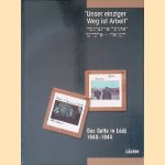 Unser einziger Weg ist Arbeit: Das Getto in Lodz 1940-1944 door Hanno Loewy e.a.