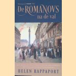 De Romanovs na de val: ballingschap in het Parijs van de belle &eacute;poque ten tijde van revolutie en oorlog door Helen Rappaport