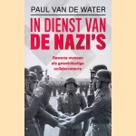 In dienst van de nazi's: Gewone mensen als gewelddadige collaborateurs door Paul van de Water