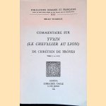 Commentaire sur Yvain (Le chevalier au Lion) de Chr&eacute;tien de Troyes: Tome I, vv. 1-3411 door Brian Woledge