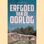 Erfgoed van de oorlog: ontdekkingstocht naar sporen van de bezetting door Jeroen Wielaert