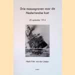 Drie massagraven voor de Nederlandse kust: 22 september 1914 door Henk H. M. van der Linden