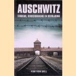 Auschwitz: Terreur, verschrikking en bevrijding door Perry Pierik