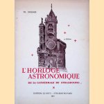 L'horloge astronomique de la Cath&eacute;drale de Strasbourg. door Th&eacute;odore Ungerer