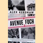 Avenue Foch: een verhaal over terreur, spionage en het hero&iuml;sche verzet van een Amerikaanse arts in bezet Parijs door Alex Kershaw