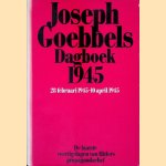 Dagboek 1945: 28 februari 1945 - 10 april 1945: de laatste dagen van Hitlers propaganda chef door Joseph Goebbels