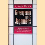 Gevangenen van de Japanners. Krijgsgevangenen in de Pacific gedurende de tweede wereldoorlog. door Gavan Daws