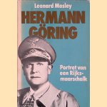 Hermann G&ouml;ring: Portret van een Rijksmaarschalk door Leonard Mosley