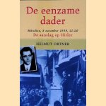 De eenzame dader: De aanslag op Hitler van 8 november 1939 door Helmut Ortner