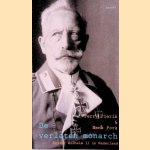 De verlaten monarch: keizer Wilhelm II in Nederland door Perry Pierik e.a.