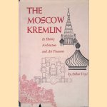 The Moscow Kremlin: Its History, Architecture, and Art Treasures door Arthur Voyce