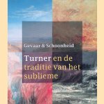 Gevaar en Schoonheid: Turner en de traditie van het sublieme door Feico - en anderen Hoekstra