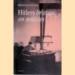 Hitlers brieven en notities: zijn wereldbeeld in handgeschreven documenten door Werner Maser