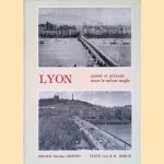 Lyon: Pass&eacute; et pr&eacute;sent sous le m&ecirc;me angle door Guy Borge? e.a.