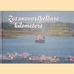 Zes onvoorspelbare kilometers: geschiedenis van de zwemwedstrijd Beusichem-Culemborg 1949-2010 door Bram van Schaik