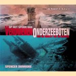 Op het spoor van verdwenen onderzeeboten: van de Hunley tot de Koersk door Spencer Dunmore e.a.