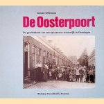 De Oosterpoort: De geschiedenis van een 19-eewse woonwijk in Groningen door Gerard Offerman e.a.