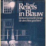 Reli&euml;fs in blauw: lantaarnconsoles langs de Utrechtse grachten door A. Graafhuis e.a.
