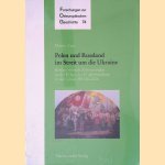 Polen und Russland im Streit um Die Ukraine: Konkurrierende Erinnerungen an Die Kriege Des 17. Jahrhunderts in Den Jahren 1934 Bis 2006 door Martin Aust