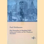 Die Deutschen in Russland 1812: Leben und Leiden auf der Moskauer Heerfahrt door Paul Holzhausen