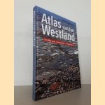 Atlas van het Westland: 10.000 jaar ruimtelijke ontwikkeling door Marcel IJsselstijn e.a.