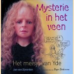 Mysterie in het veen: Het meisje van Yde door Jan van Zijverden