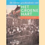De kleine geschiedenis van Het Groene Hart, Deel 5: Bestuur en burgers door Adri den Boer