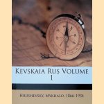 Kevskaia Rus Volume 1 door Mykhalo Hrushevsky