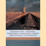 Kievskaia Rus: Vvedenie, territoriia i naselenie v pokhu obrazovaniia gosudarstva door Mykhalo Hrushevsky
