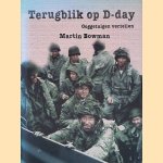 Terugblik op D-Day: ooggetuigen vertellen door Martin Bowman