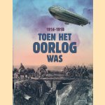 Toen het oorlog was: 1914-1918 door Marrit Boogaars e.a.