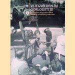 Vliegvelden in oorlogstijd: nederlandse vliegvelden tijdens bezetting en bevrijding 1940-1945 door Peter Grimm e.a.