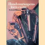 Handvuurwapens toen en nu door Frederick Wilkinson