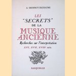 Les "secrets" de la musique ancienne: Recherches sur l'interpretation: XVIe-XVIIe-XVIIIe si&egrave;cles door Antoine Geoffroy Dechaume