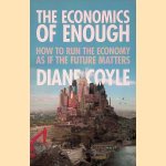 The Economics of Enough: How to Run the Economy as If the Future Matters door Diane Coyle