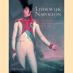 Lodewijk Napoleon: Aan het hof van onze eerste koning 1806-1810 door Paul Rem e.a.