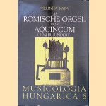 Die r&ouml;mische Orgel von Aquincum (3. Jahrhundert) door Melinda Kaba
