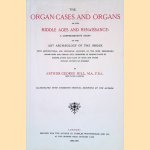 Organ-Cases and Organs of the Middle Ages and Renaissance door Arthur George Hill
