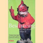 Beschaving, of wat ervan over is. Nieuwe essays van een spraakmakend cultuurcriticus door Theodore Dalrymple