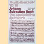 Johann Sebastian Bach: Das spekulative Sp&auml;twerk door Heinz-Klaus Metzger e.a.